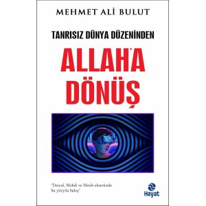 Tanrısız Dünya Düzeninden Allah'a Dönüş