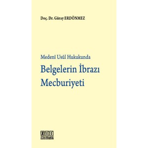 Medeni Usul Hukukunda Belgelerin İbrazı Mecburiyeti