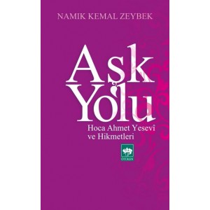 Aşk Yolu Hoca Ahmet Yesevi ve Hikmetleri