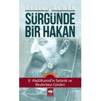 Sürgünde Bir Hakan II. Abdülhamid'in Selanik ve Beylerbeyi Günleri