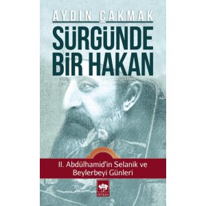 Sürgünde Bir Hakan II. Abdülhamid'in Selanik ve Beylerbeyi Günleri