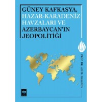 Güney Kafkasya, Hazar Karadeniz Havzaları ve Azerbaycan'ın Jeopolitiği