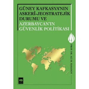Güney Kafkasya'nın Askeri Jeostratejik Durumu ve Azerbaycan'ın Güvenlik Politikası