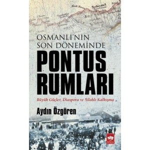 Osmanlı'nın Son Döneminde Pontus Rumları Osmanlı'nın Son Döneminde Pontus Rumları