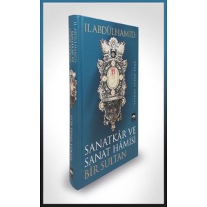 II. Abdülhamid Sanatkar ve Sanat Hamisi Bir Sultan