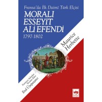 Moralı Esseyit Ali Efendi 1797 1802 Fransada İlk Daimi Türk Elçisi