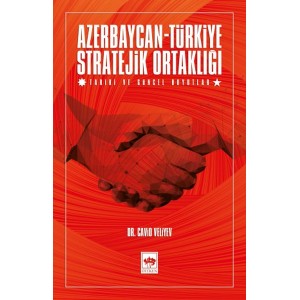 Azerbaycan Türkiye Stratejik Ortaklığı Tarihi ve Güncel Boyutlar
