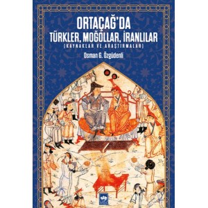 Ortaçağda Türkler, Moğollar, İranlılar Kaynaklar ve Araştırmalar Ortaçağda Türkler, Moğollar, İranlılar Kaynaklar ve Araştırmalar