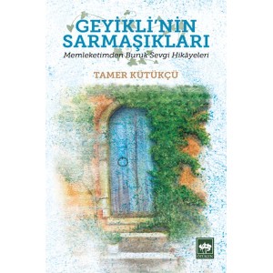 Geyikli'nin Sarmaşıkları Memleketimden Buruk Sevgi Hikayeleri