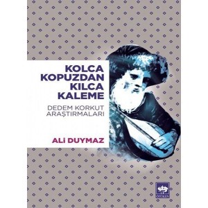 Kolca Kopuzdan Kılca Kaleme Dedem Korkut Araştırmaları