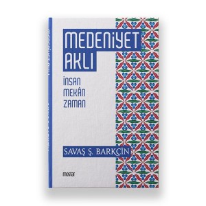 Medeniyet Aklı İnsan Mekan Zaman Medeniyet Aklı İnsan Mekan Zaman