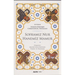 Soframız Nur Hanemiz Mamur Osmanlı Maddi Kültüründe Yemek ve Barınak