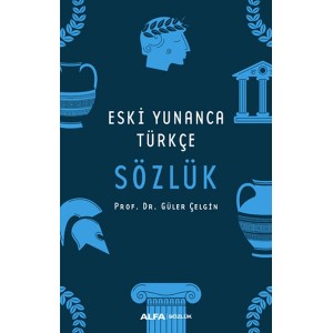 Eski Yunanca Türkçe Sözlük Eski Yunanca Türkçe Sözlük