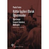 Kültür İşçileri Olarak Öğretmenler Öğretmeye Cesaret Edenlere Mektuplar