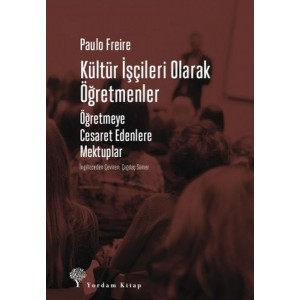 Kültür İşçileri Olarak Öğretmenler Öğretmeye Cesaret Edenlere Mektuplar