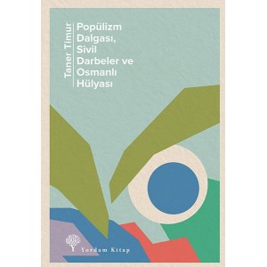 Popülizm Dalgası Sivil Darbeler ve Osmanlı Hülyası