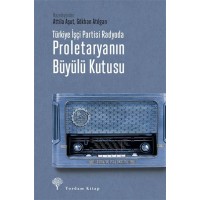 Türkiye İşçi Partisi Radyoda Proletaryanın Büyülü Kutusu