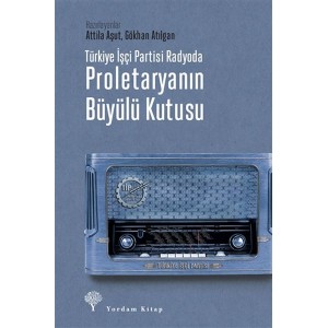 Türkiye İşçi Partisi Radyoda Proletaryanın Büyülü Kutusu