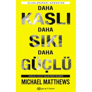 Daha Kaslı Daha Sıkı Daha Güçlü Sağlıklı Vücut Geliştirme Rehberi