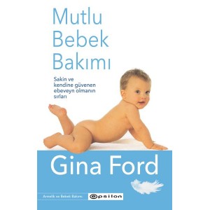 Mutlu Bebek Bakımı Sakin ve Kendine Güvenen Ebeveyn Olmanın Sırları