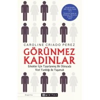 Görünmez Kadınlar Erkekler İçin Tasarlanmış Bir Dünyada Veri Yanlılığı İle Yaşamak