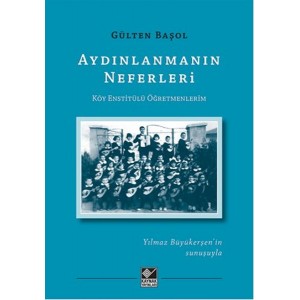Aydınlanmanın Neferleri Köy Enstitülü Öğretmenlerim