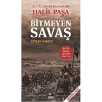 Kut'ül Amare Kahramanı Halil Paşa Bitmeyen Savaş