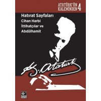 Atatürk'ün Kaleminden 4 Hatırat Sayfaları Cihan Harbi İttihatçılar ve Abdülhamit