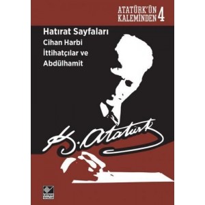 Atatürk'ün Kaleminden 4 Hatırat Sayfaları Cihan Harbi İttihatçılar ve Abdülhamit