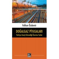 Doğalgaz Piyasaları Türkiye Enerji Güvenliği Üzerine Tezler