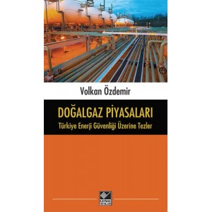 Doğalgaz Piyasaları Türkiye Enerji Güvenliği Üzerine Tezler
