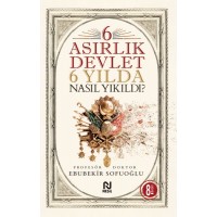 6 Asırlık Devlet 6 Yılda Nasıl Yıkıldı