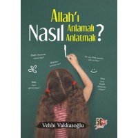 Allahı Nasıl Anlamalı Nasıl Anlatmalı