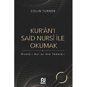 Kur'an'ı Said Nursi ile Okumak Risale i Nur'un Ana Temaları