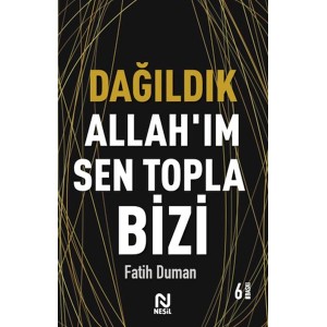 Dağıldık Allahım Sen Topla Bizi Muhabbet Yazıları 1