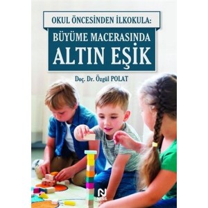 Okul Öncesinde İlkokula Büyüme Macerasında Altın Eşik