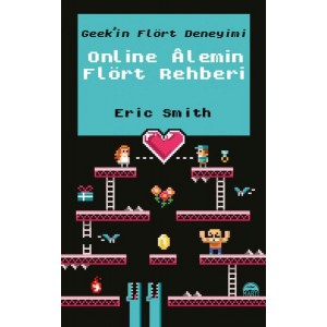 Geek'in Flört Deneyimi Online Alemin Flört Rehberi Ciltli