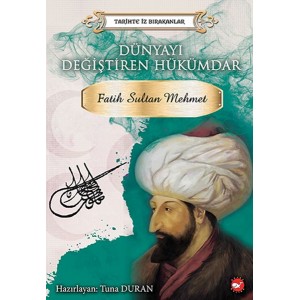 Tarihte İz Bırakanlar Dünyayı Değiştiren Hükümdar Fatih Sultan Mehmet