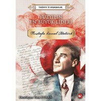 Yüzyılın En Büyük Lideri Mustafa Kemal Atatürk Tarihte İz Bırakanlar