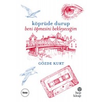 Köprüde Durup Beni Öpmesini Bekleyeceğim