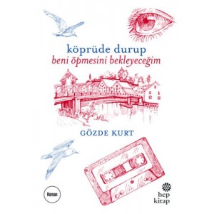 Köprüde Durup Beni Öpmesini Bekleyeceğim
