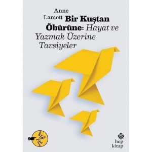 Bir Kuştan Öbürüne Hayat ve Yazmak Üzerine Tavsiyeler