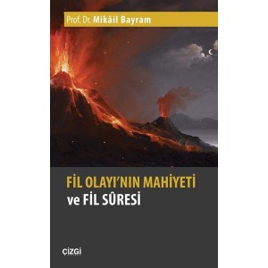 Fil Olayı'nın Mahiyeti ve Fil Suresi Fil Olayı'nın Mahiyeti ve Fil Suresi