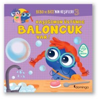 Bebo ve Bicenin Keşifleri 3 Kaşığımın Üstün de Baloncuk Var