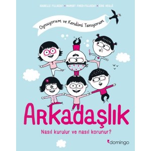Arkadaşlık Nasıl Kurulur ve Nasıl Korunur Oynuyorum ve Kendimi Tanıyorum