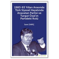 1983 93 Yılları Arasında Türk Siyasal Hayatında Anavatan Partisi ve Turgut Özalın Partideki Rolü