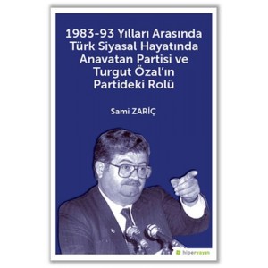 1983 93 Yılları Arasında Türk Siyasal Hayatında Anavatan Partisi ve Turgut Özalın Partideki Rolü