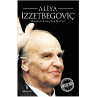 Saatlik Tarih Aliya İzzetbegoviç Baştan Sona Bir Hayat