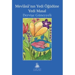 Mevlananın Yedi Öğüdüne Yedi Masal