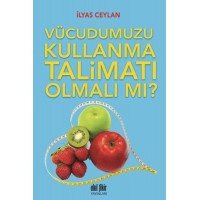 Vücudumuzu Kullanma Talimatı Olmalı mı